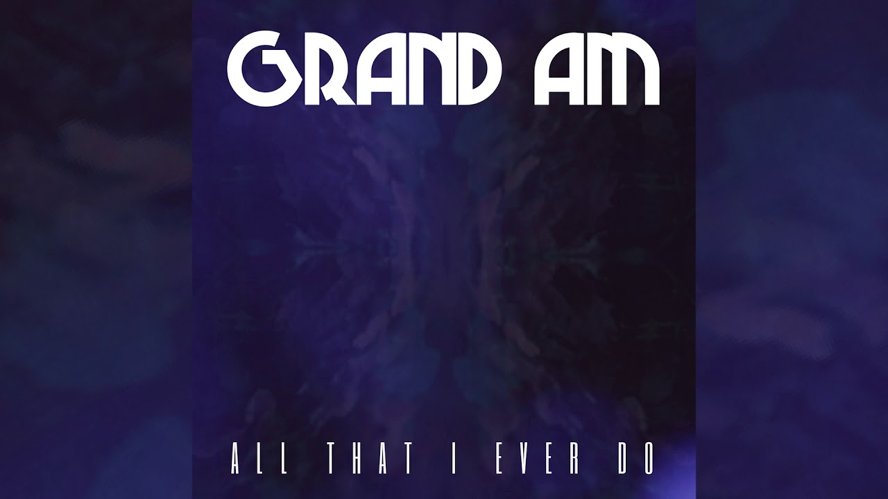 Grand Am - All That I Ever Do