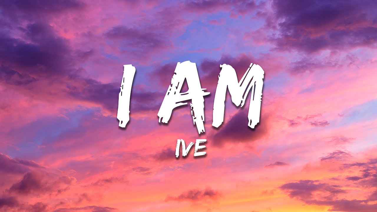 IVE - I AM (Lyrics)