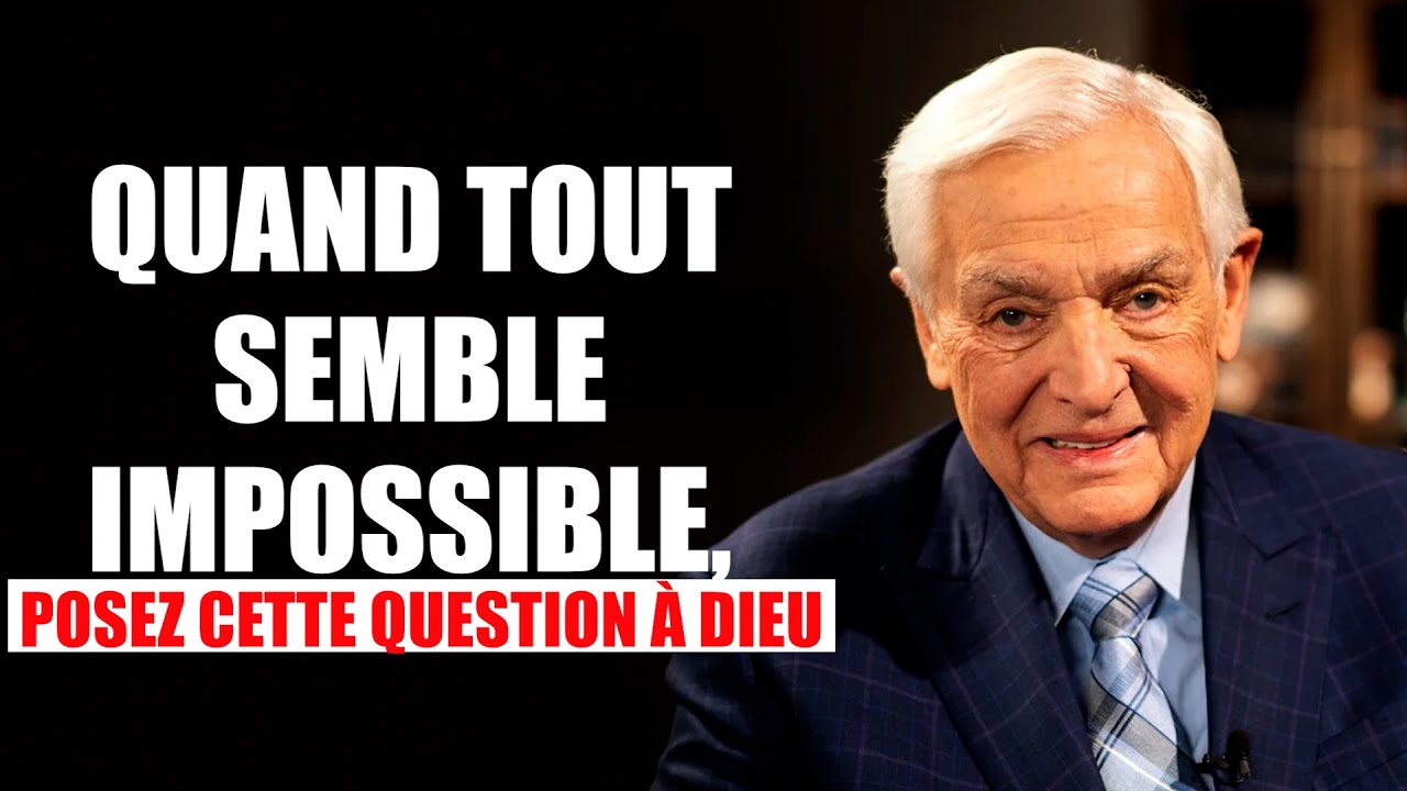 Quand tout semble impossible, posez CETTE question à Dieu