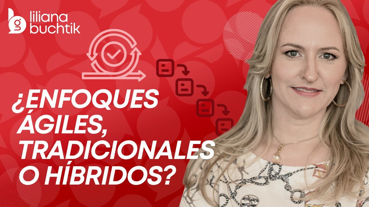 ¿Enfoques ágiles, tradicionales o híbridos? por Liliana Buchtik