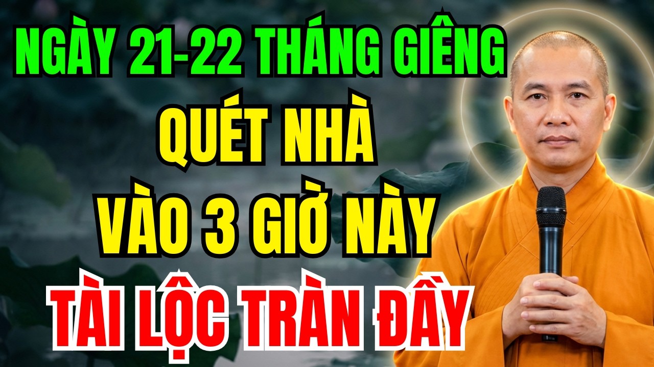 NGÀY 21-22 THÁNG GIIÊNG - CẤM KỴ QUÉT NHÀ VÀO 3 GIỜ NÀY, GIA CHỦ PHÁT TÀI, MAY MẮN CẢ NĂM