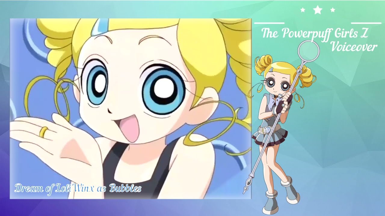 Powerpuff Girls Z - Rolling Bubbles Transformation {Voiceover} || Dream of LoliWinx