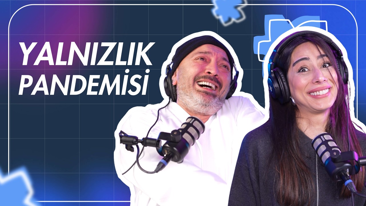 BBZD 58. Bölüm: Yalnızlık Pandemisi