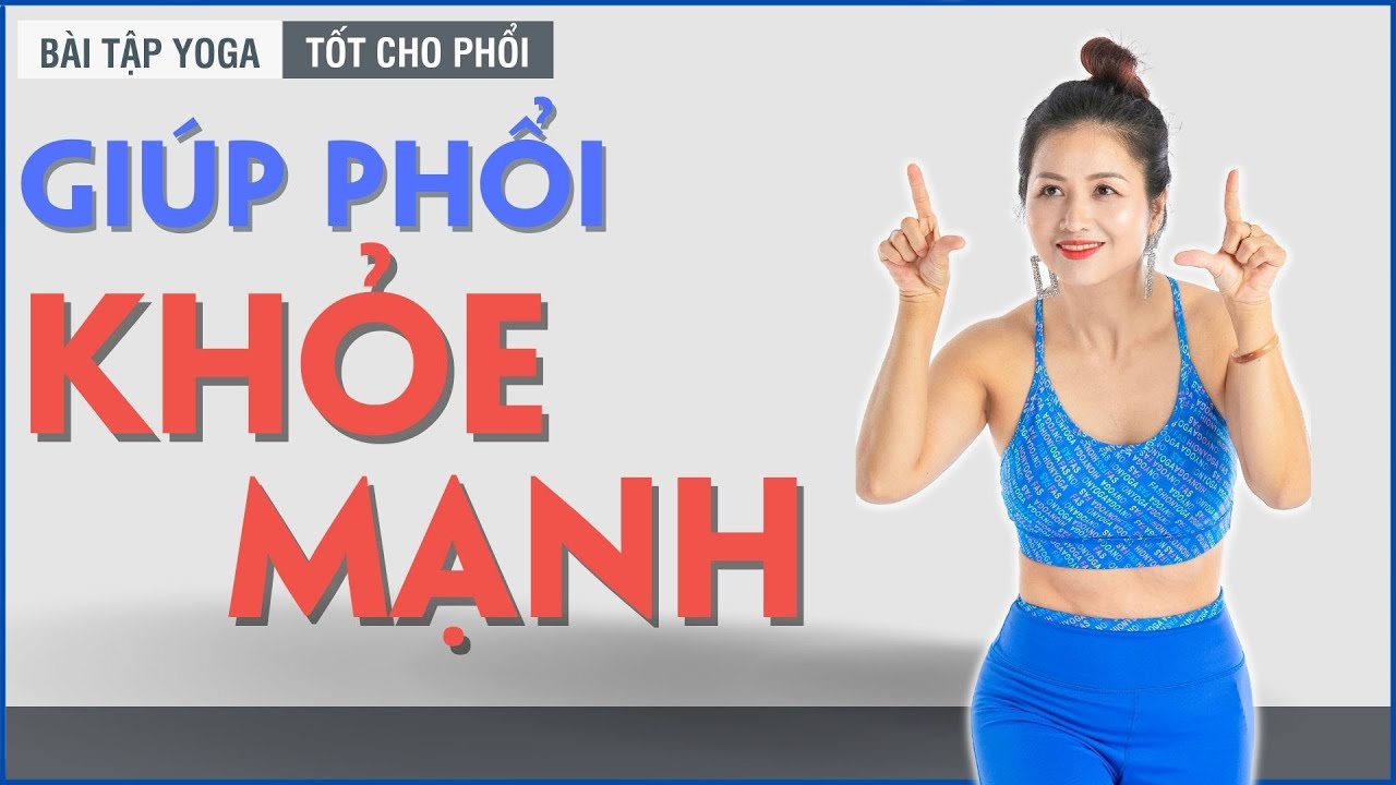Bài Tập Yoga Tốt Cho Phổi, Giúp Phổi Khoẻ Mạnh | 7 Ngày Tập Bài Tập Yoga Tốt Cho Phổi