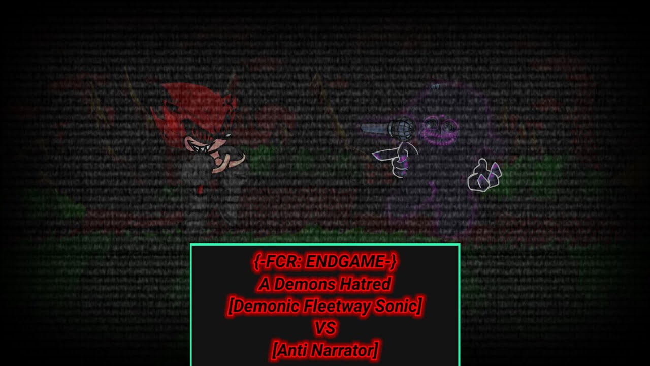 {FCR: ENDGAME} Part 2 [3/4] | A Demons Hatred [Demonic Fleetway Sonic VS Anti Narrator]