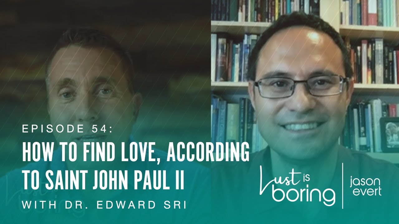 How to Find Love (according to Saint John Paul II) w/ Dr. Edward Sri