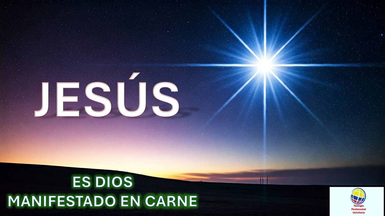 LA MANIFESTACIÓN DE DIOS EN CARNE --- JESÚS ES DIOS --- CRISTOLOGÍA --- Teología Pentecostal