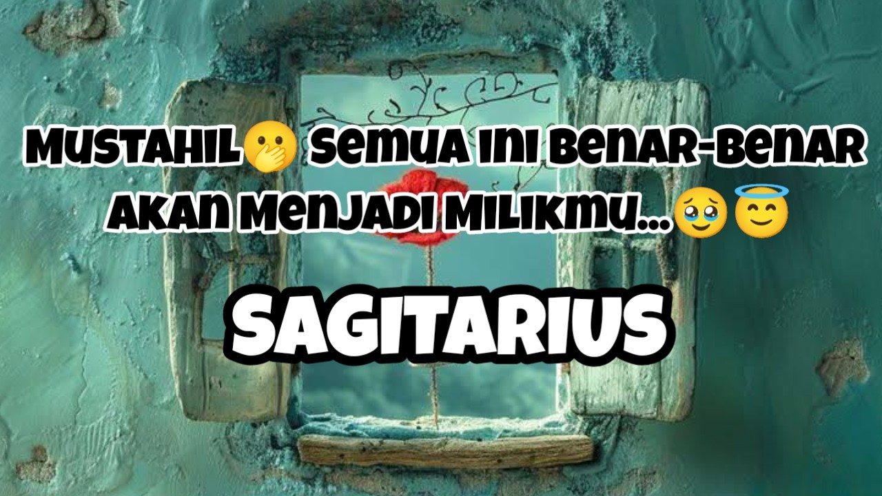 🫢Sagitarius🫢Mustahil🫢 Semua ini Benar-Benar Akan Menjadi Milikmu...🥹😇