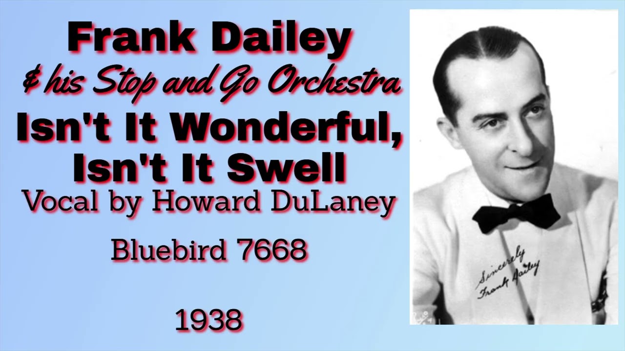 Frank Dailey and his Stop and Go Orch - Isn't It Wonderful, Isn't It Swell - 1938
