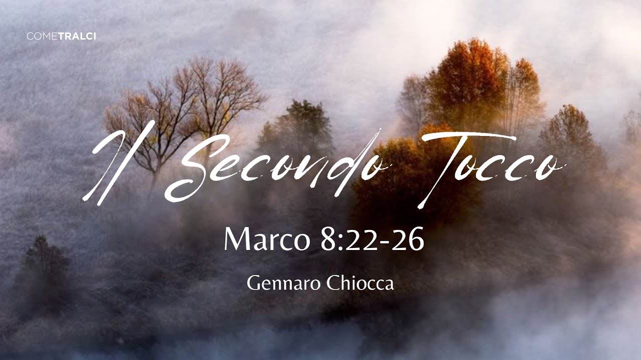 Il secondo tocco | Marco 8:22-26 | Gennaro Chiocca