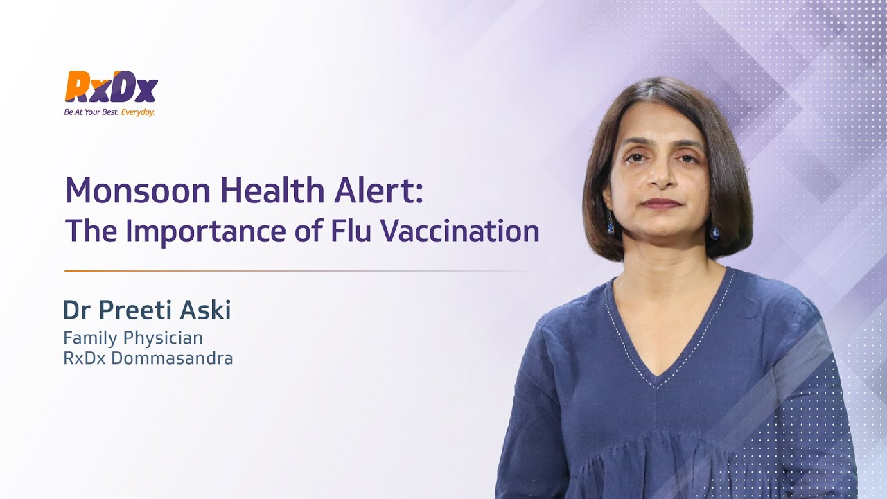 Monsoon Health Alert: The Importance of Flu Shots by Dr Preeti Aski | RxDx Healthcare