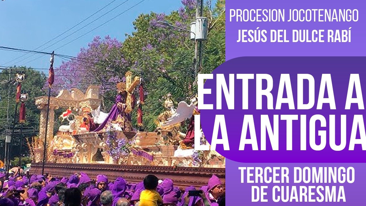 Entrada a la antigua Procesión de Jesus el Dulce Rabí, Jocotenango | Cuaresma 2026