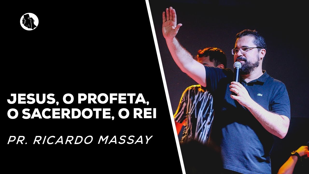 Jesus, o profeta, o sacerdote, o Rei | Pr. Ricardo Massay [Áudio]