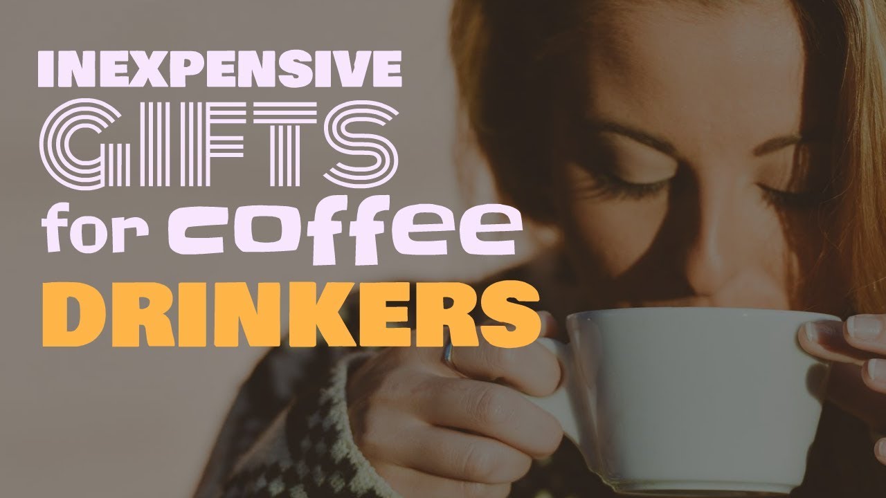 Inexpensive Gifts For Coffee Drinkers