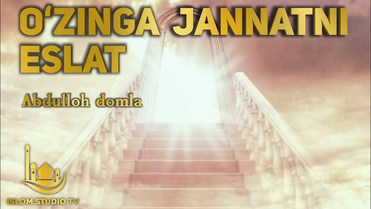 OʻZINGA JANNATNI ESLAT - ABDULLOH DOMLA  (Islom Studio TV)