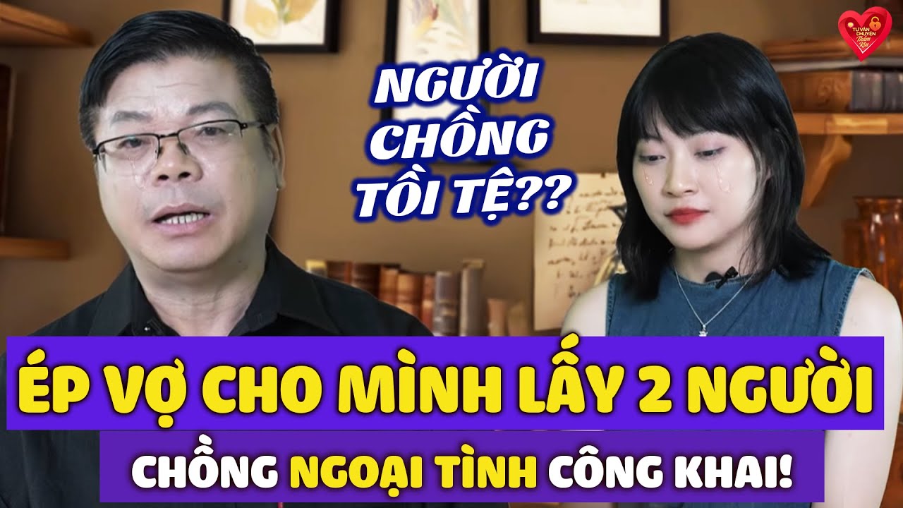 Chồng Công Khai Ngoại Tình, Bắt Vợ Chấp Nhận Cho Có Vợ 2 ? | Đinh Đoàn Tư Vấn Hôn Nhân