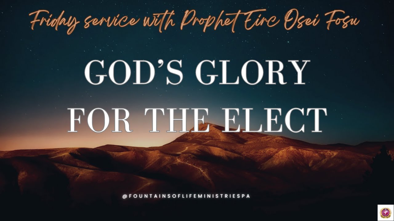 FOLM | God's Glory for The Elect | Prophet Eric Osei Fosu
