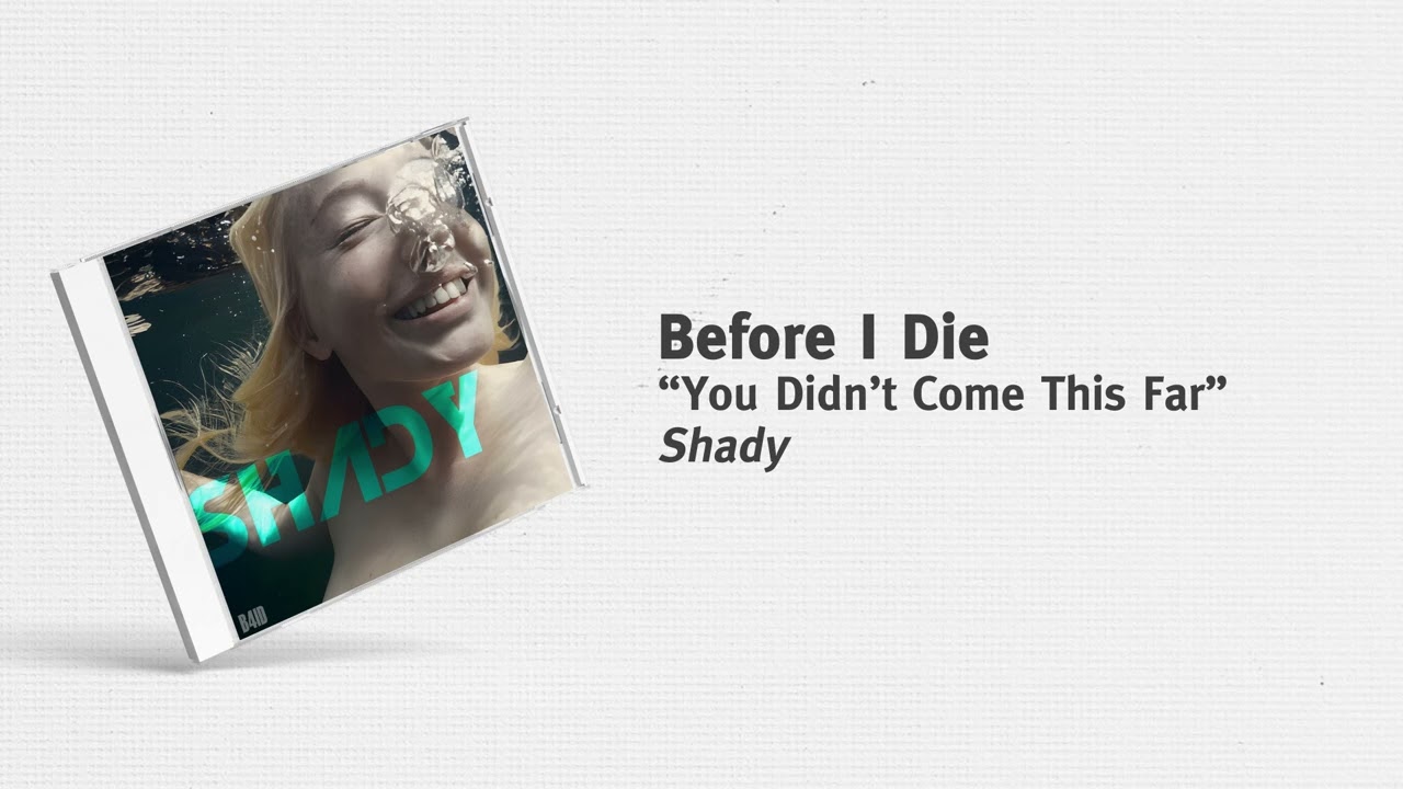 Before I Die - “You Didn't Come this Far” (Version 3)