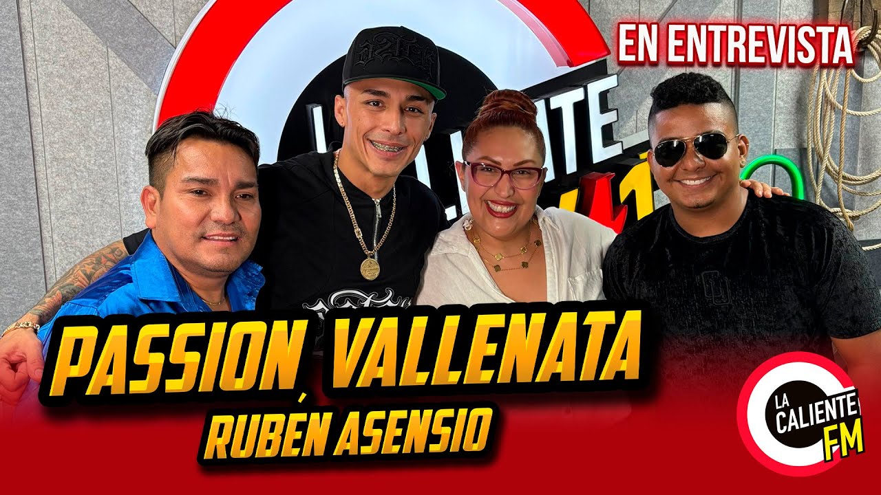 PASSION VALLENATA Y RUBÉN ASENSIO NOS CANTAN EN LA CALIENTE FM
