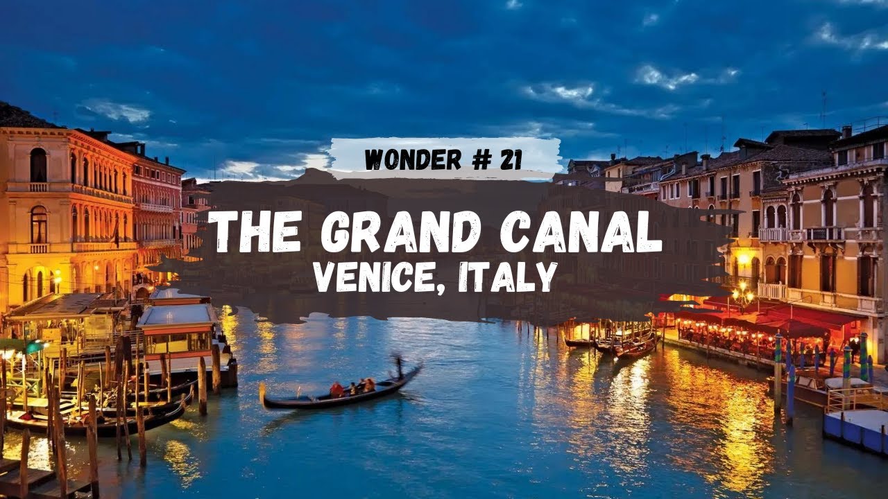 Wonder #21: The Grand Canal, Venice, Italy | Wonder of the World Series by Travelexpro