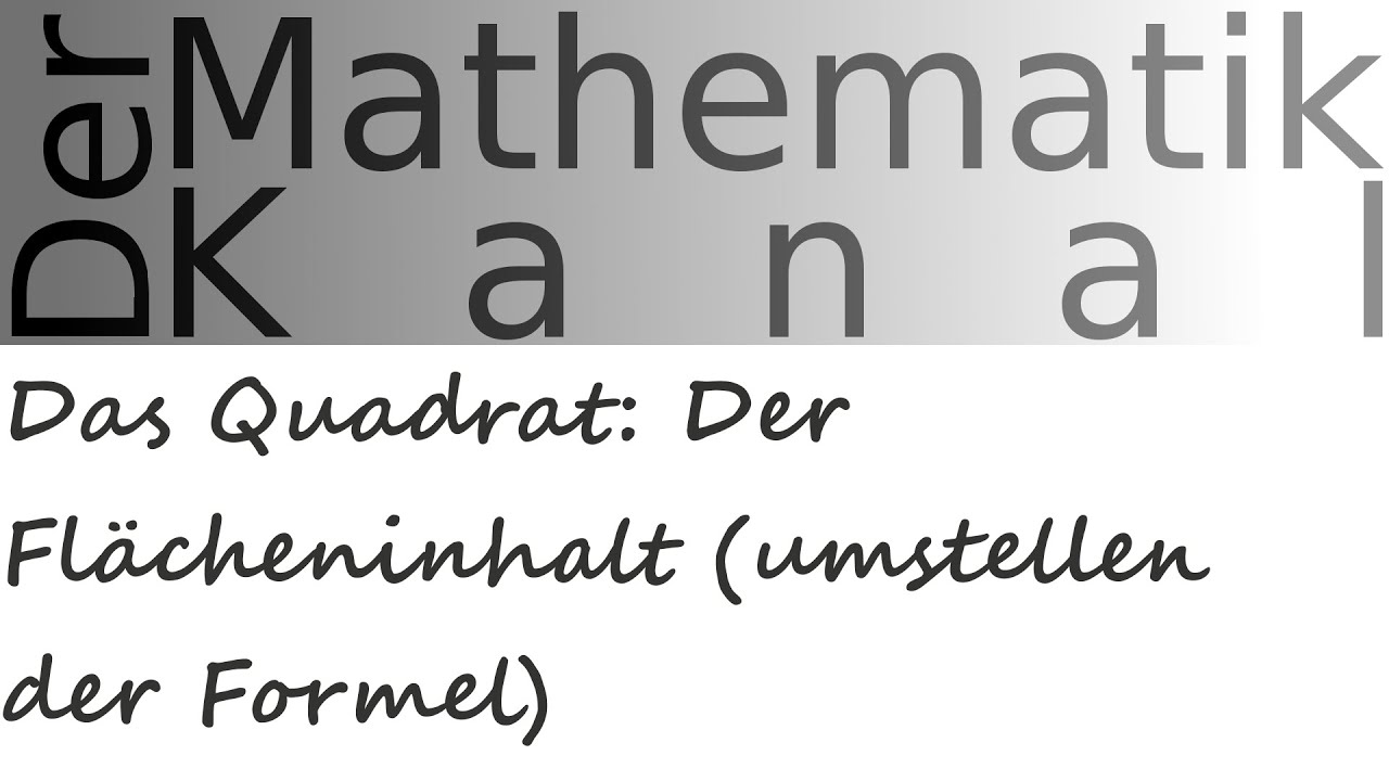 Das Quadrat: Der Flächeninhalt (umstellen der Formel) | DerMathematikKanal