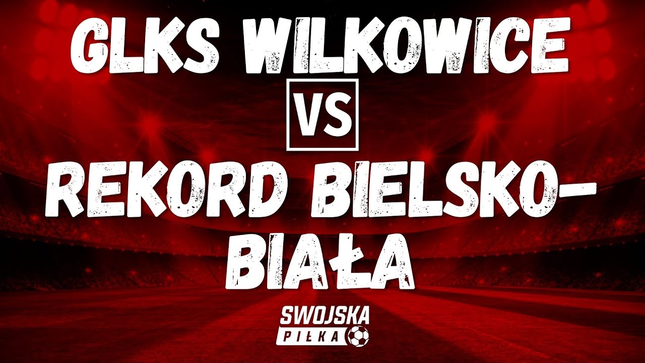 PUCHAR POLSKI: GLKS WILKOWICE 🆚️ REKORD BIELSKO-BIAŁA (SKR&Oacute;T MECZU)