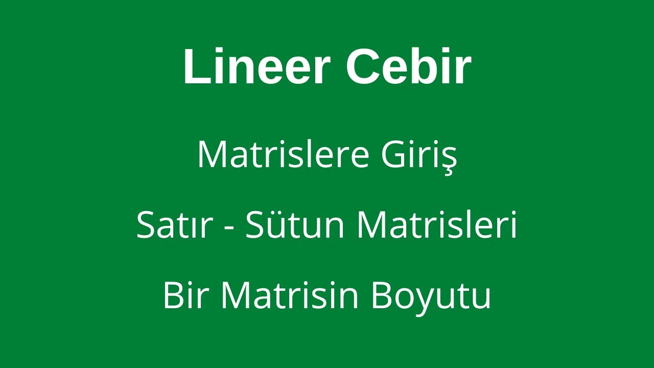 5) Matrislere Giriş, Satır - Sütun Matrisleri ve Matrisin Boyutu [Row&Column Matrices and Dimension]