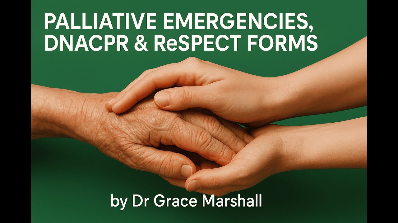 Palliative Care Emergencies, DNACPR & ReSPECT Forms | Dr Grace Marshall | Pareto Education