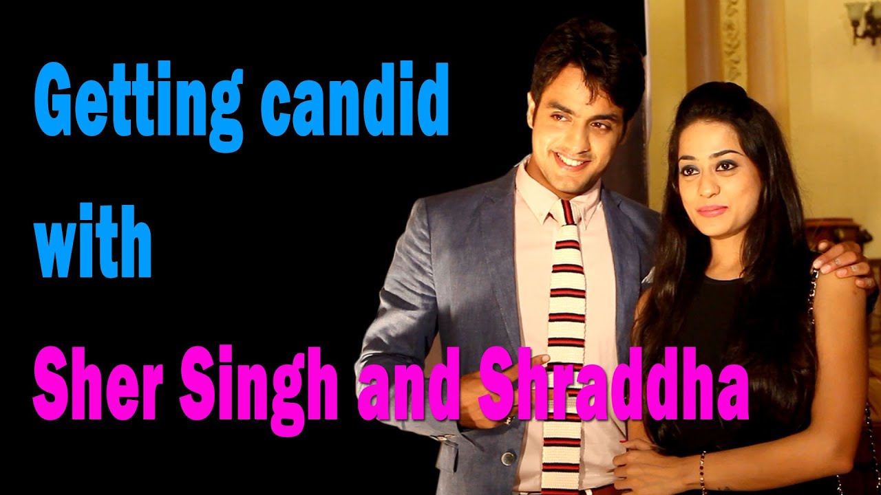 Getting candid with Sher Singh and Shraddha
