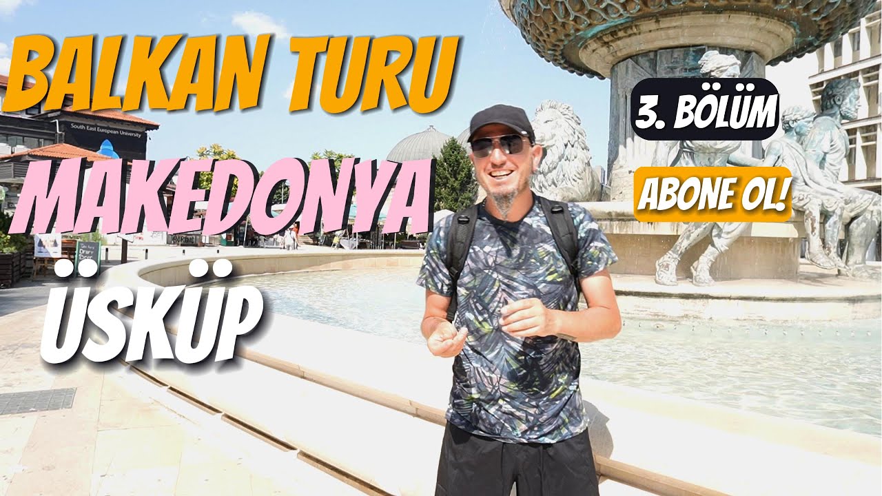 BALKAN TURU: 3. BÖLÜM MAKEDONYA -ÜSKÜP-