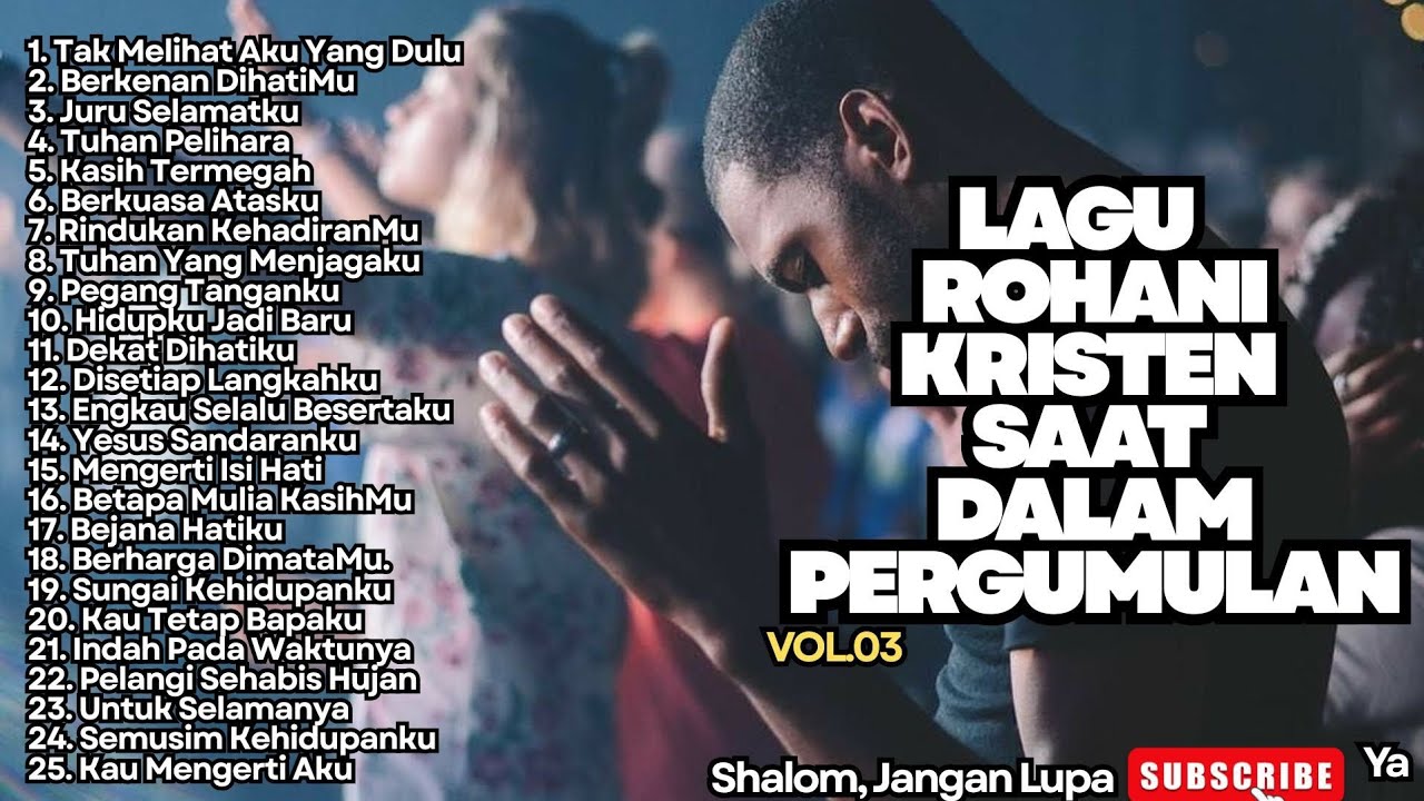 LAGU ROHANI KRISTEN SAAT DALAM PERGUMULAN - TAK MELIHAT AKU YANG DULU - VOL.03 (NONSTOP)