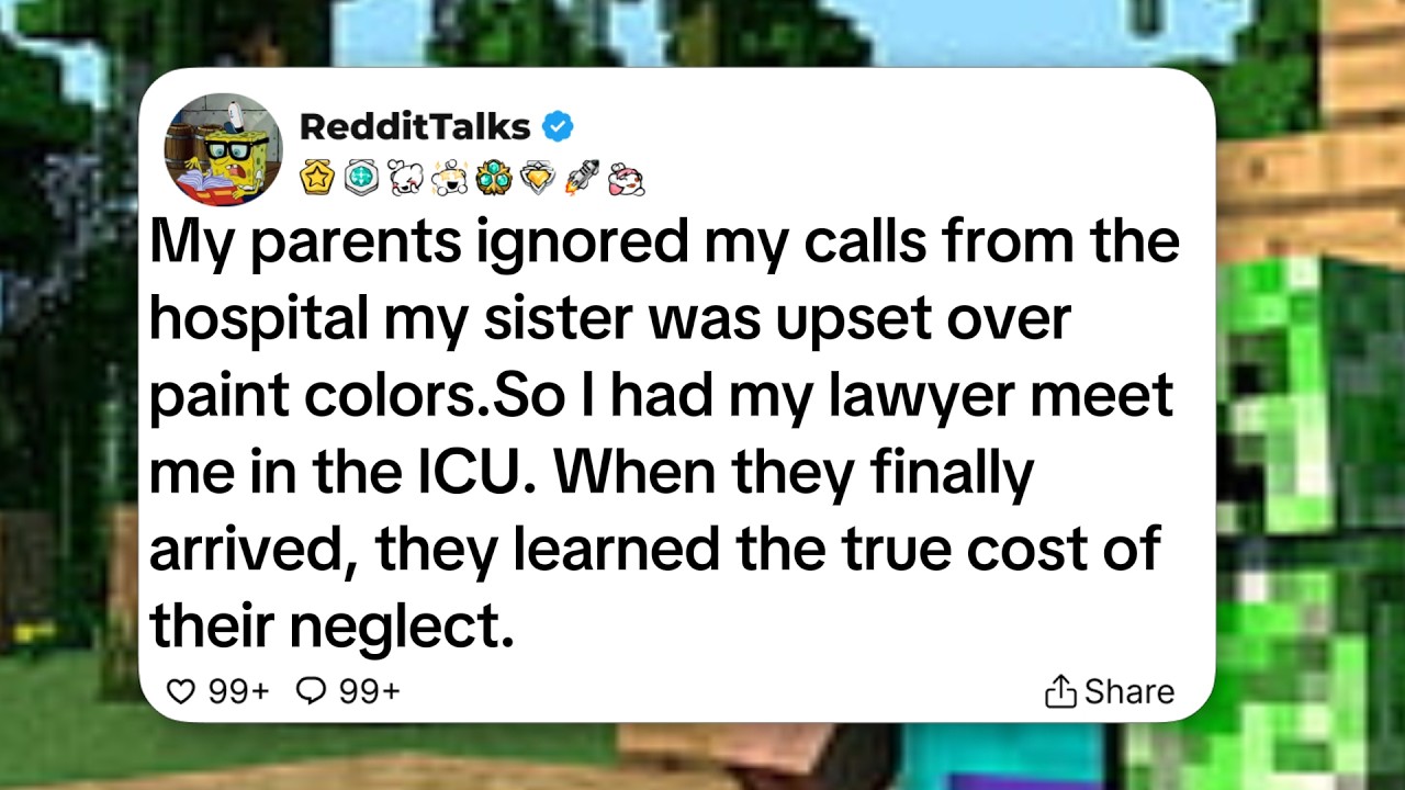 My parents ignored my calls from the hospital my sister was upset over paint colors...