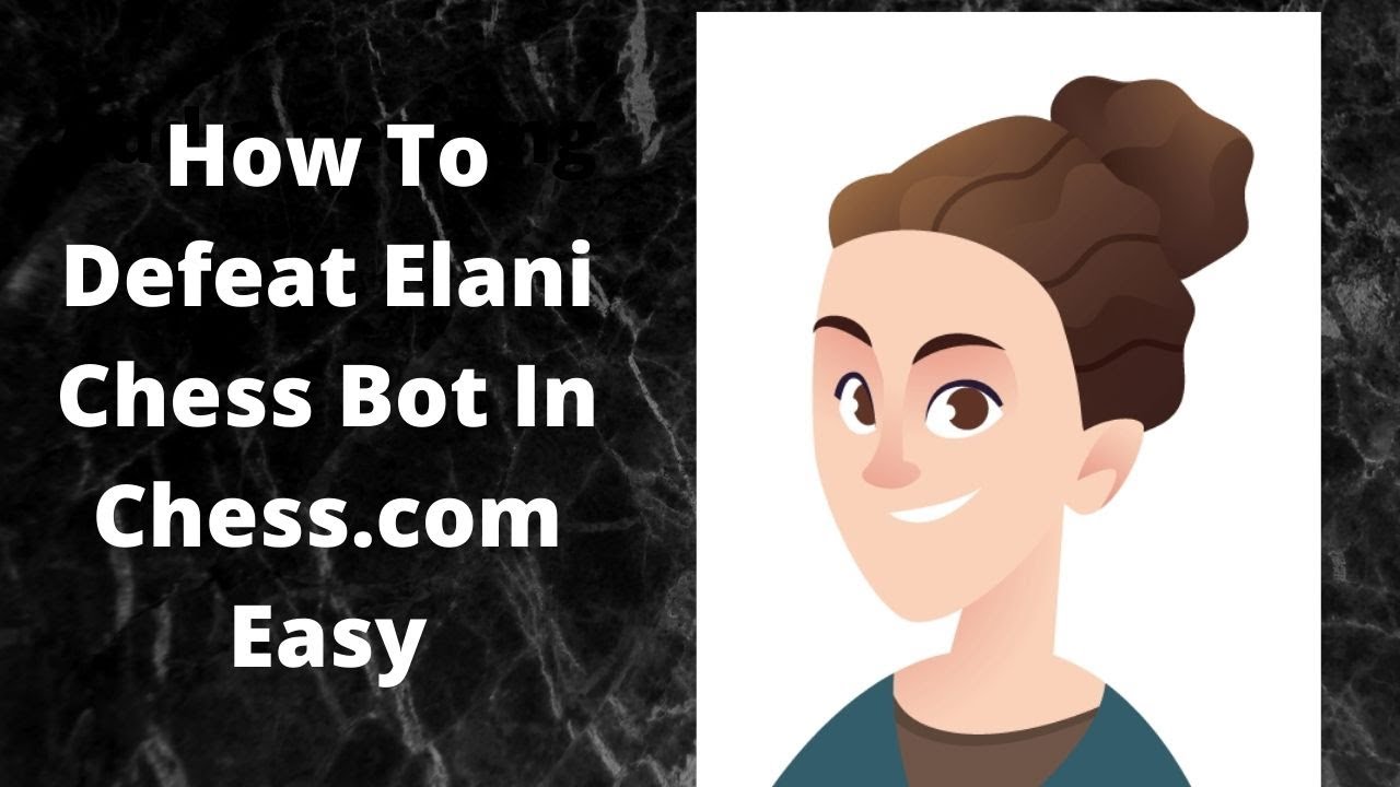 HOW TO DEFEAT ELANI CHESS BOT TOOOOO EASY