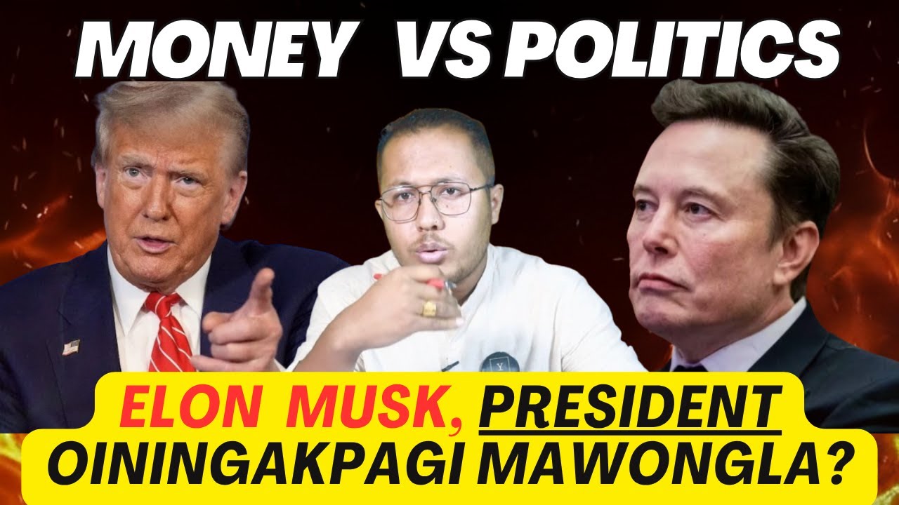 Peisa💸ga Power💪ga kanana Ngamgadouri? ELON MUSK Vs DONALD TRUMP -Manipuri Analysis By Santosh Sharma