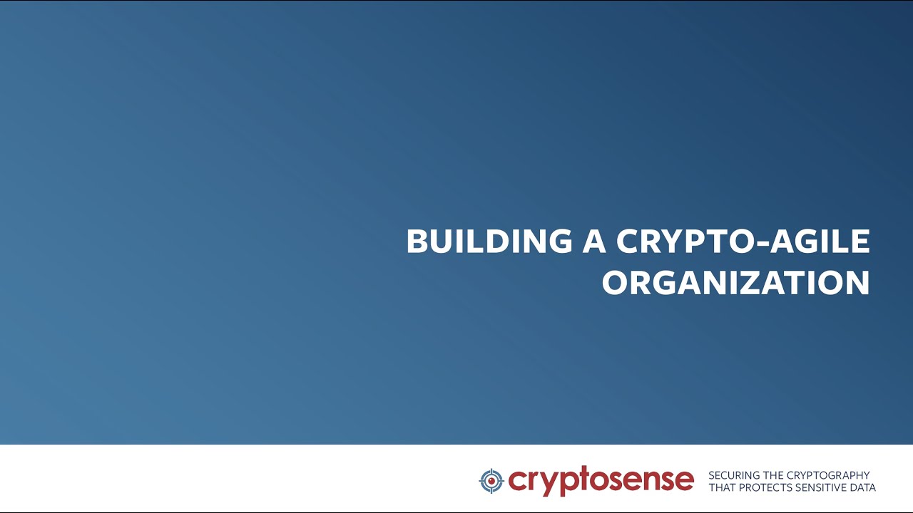 WEBINAR RECORDING - Building a Crypto-Agile Organization