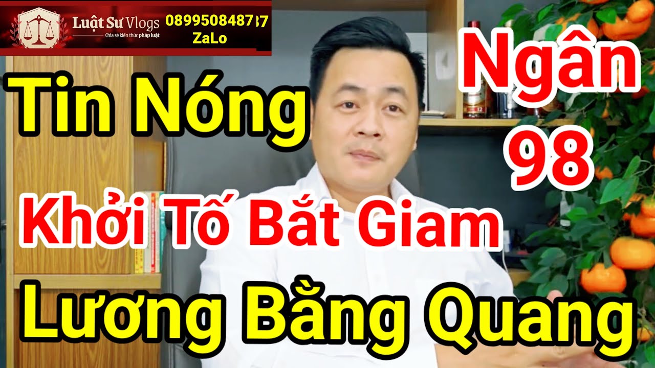🔴 Khởi Tố Ngân 98 Bắt Giam Lương Bằng Quang Vì Tội Đưa Hối Lộ | Luật Sư Vlogs