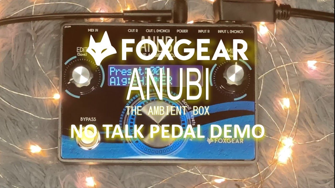 FOXGEAR PEDALS - ANUBI THE AMBIENT BOX | NO TALK PEDAL DEMO