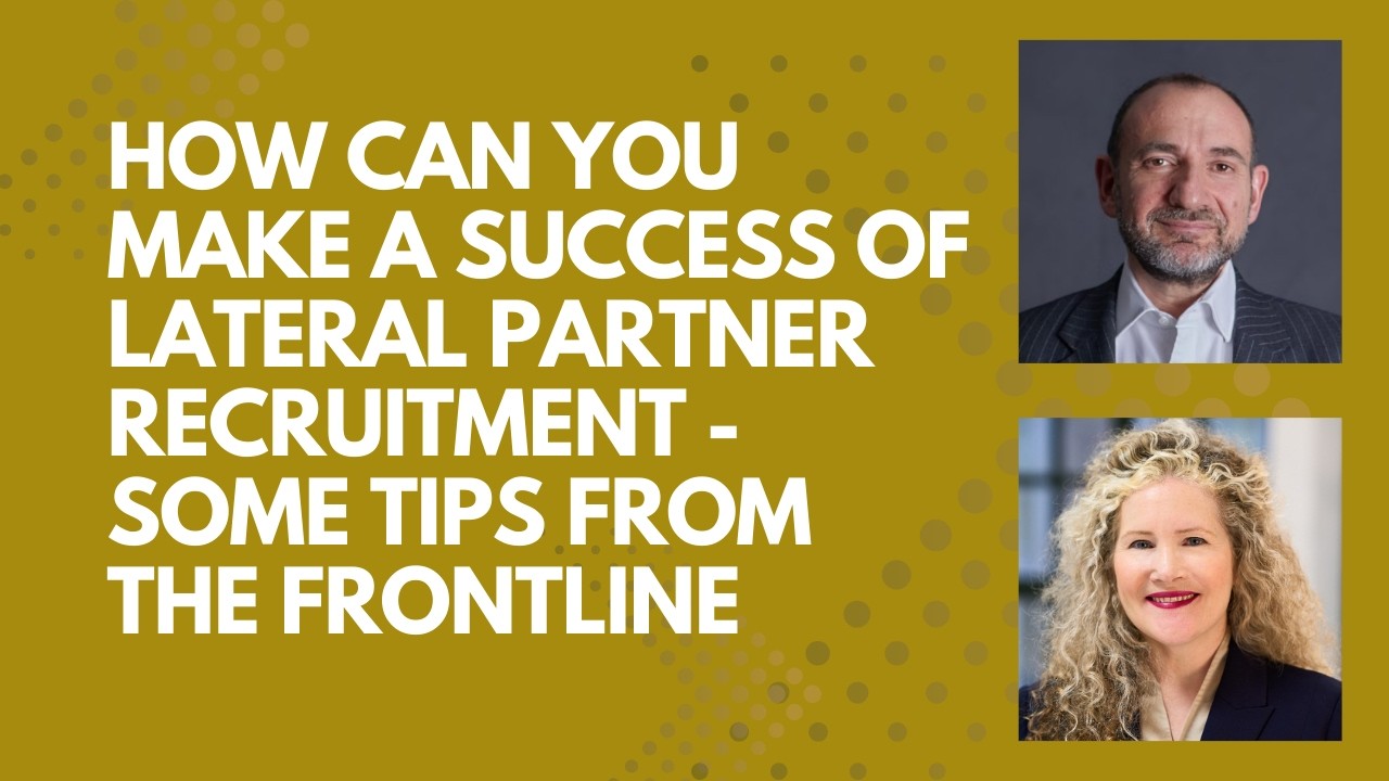 How Can You Make a Success of Lateral Partner Recruitment? - Some Tips from the Frontline