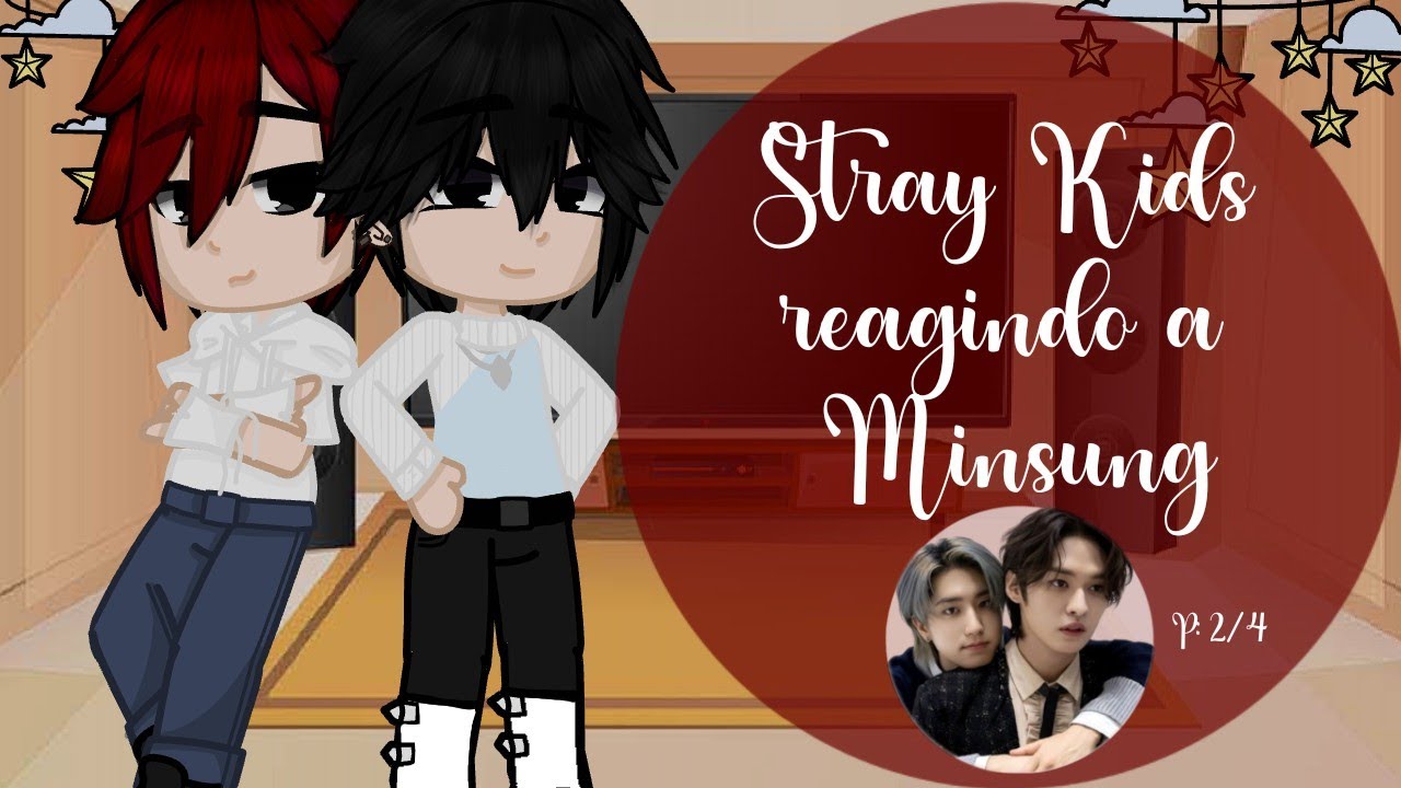 SKZ reagindo a Tik Tok's de Minsung [2/4•🇧🇷/🇺🇸/🇪🇸•Lan Yuna]