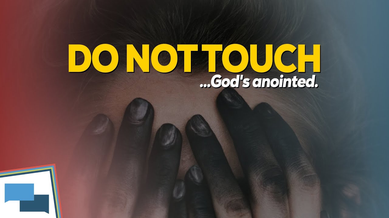 What does the Bible mean when it says not to touch God&rsquo;s anointed? | GotQuestions.org