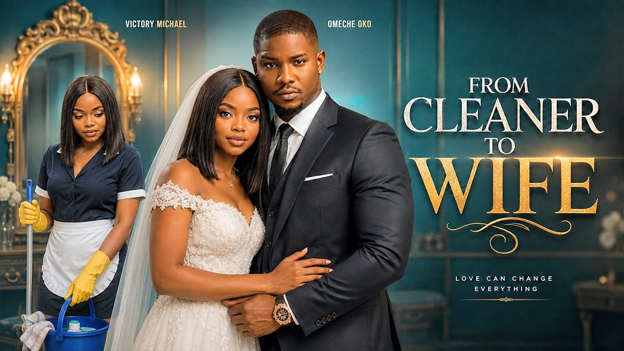 FROM CLEANER TO WIFE - | VICTORY MICHAEL, OMECHE OKO | - Nigerian Movies 2026 latest full movies
