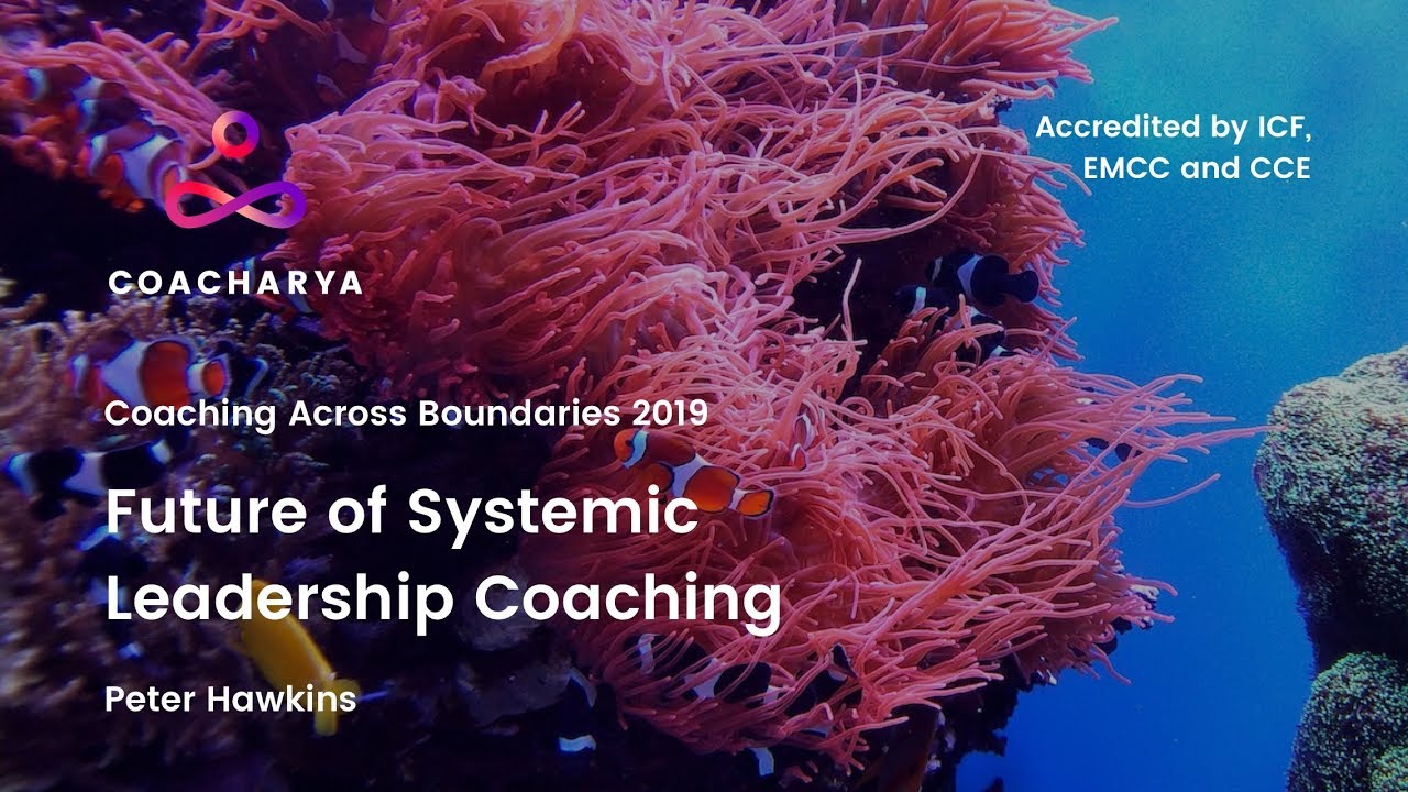 Future of Systemic Leadership Coaching - Peter Hawkins | Coacharya