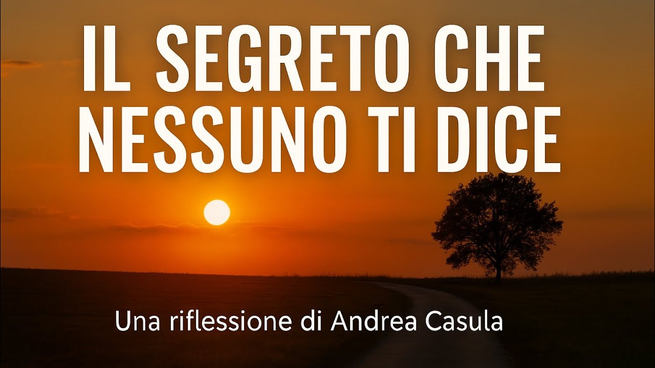 Il Segreto che Nessuno ti dice (Una riflessione di Andrea Casula)