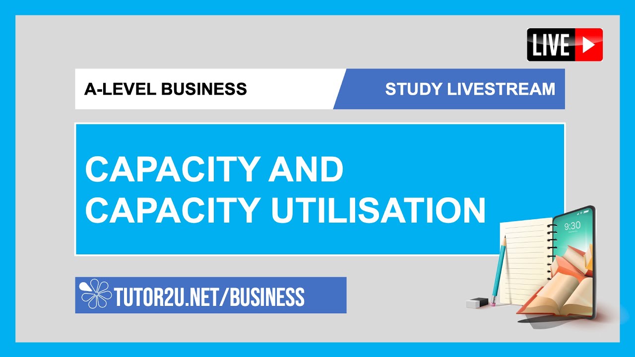 A-Level Business | Study Livestream | Capacity and Capacity Utilisation
