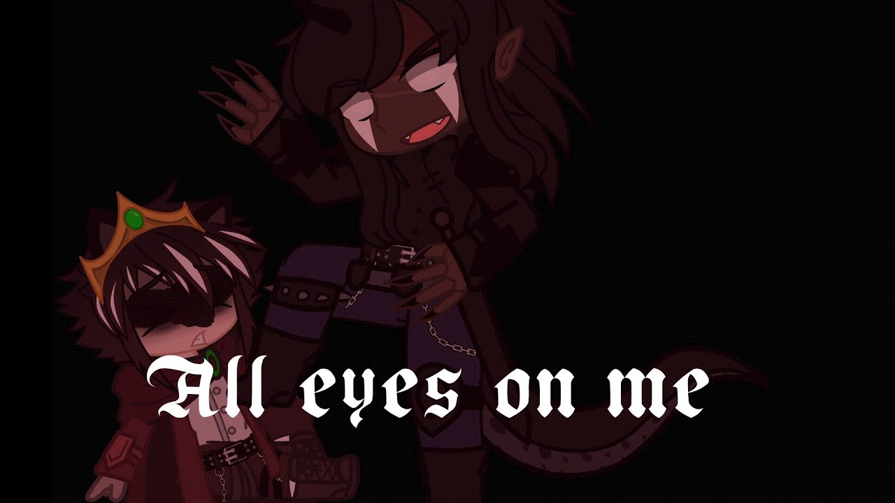 All Eyes on Me  || 