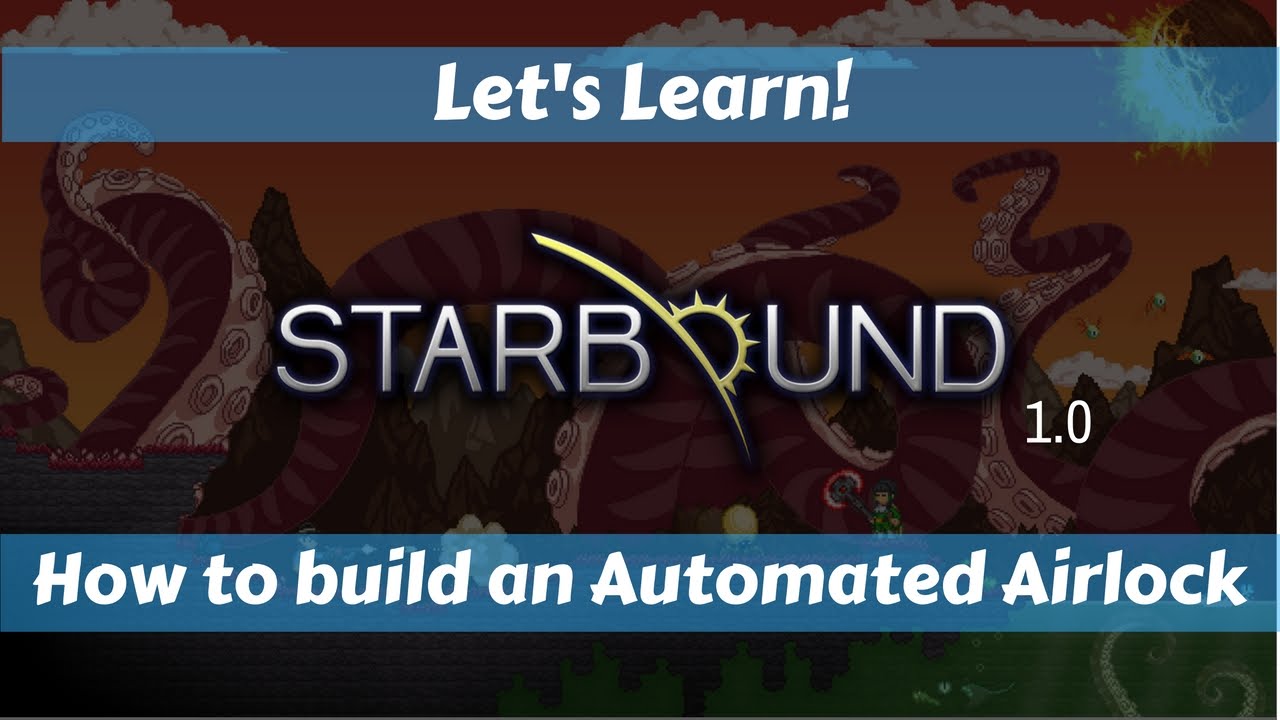 Let's Learn!: Starbound 1.0: How to build an Automated Airlock