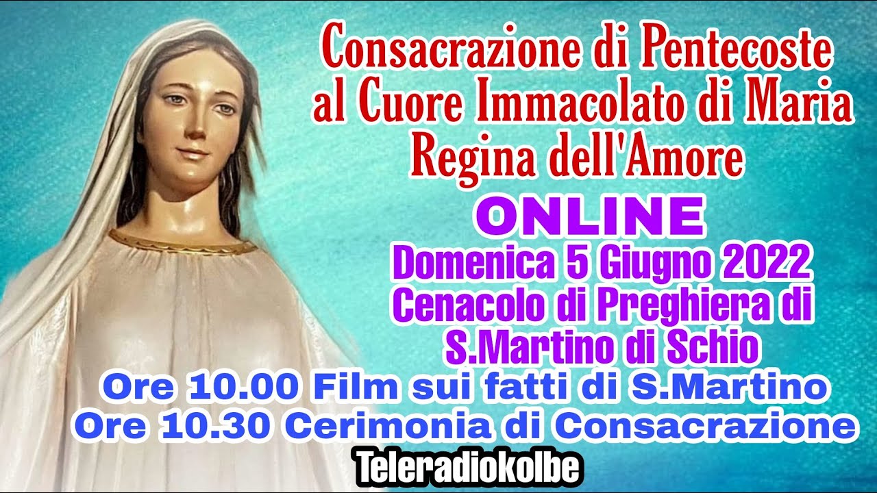 Consacrazione di Pentecoste alla Madonna - Cenacolo di S.Martino di Schio- ore 10.00 [05/06/2022]