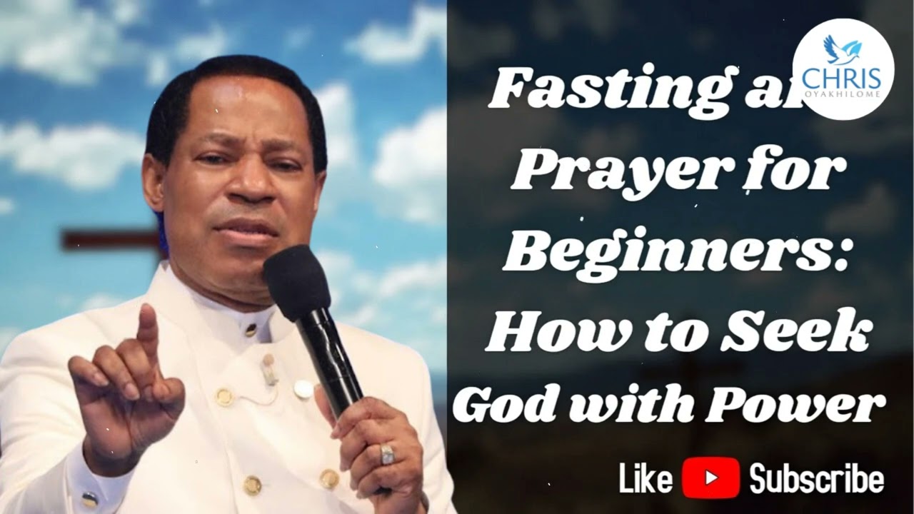 Fasting and Prayer for Beginners: How to Seek God with Power - CHRIS OYAKHILOME'S MESSAGES