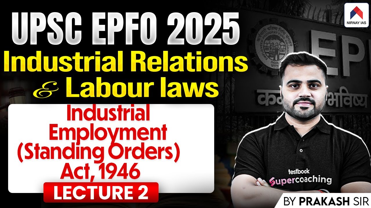 UPSC EPFO 2025: Industrial Employment (Standing Orders) Act 1946 | Industrial Relations, Labour Laws