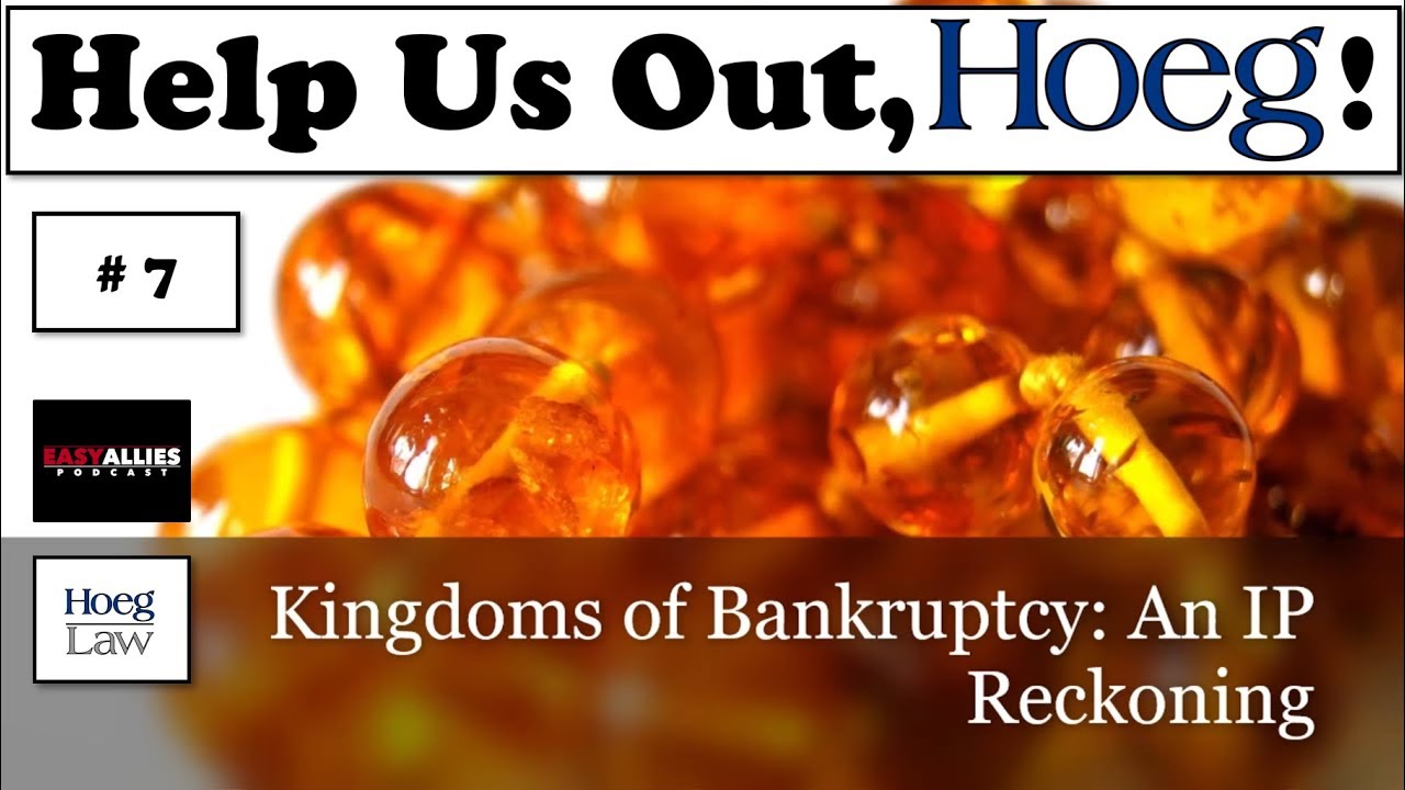 Help Us Out, Hoeg! #7 - Kingdoms of Bankruptcy: An IP Reckoning (Hoeg Law)